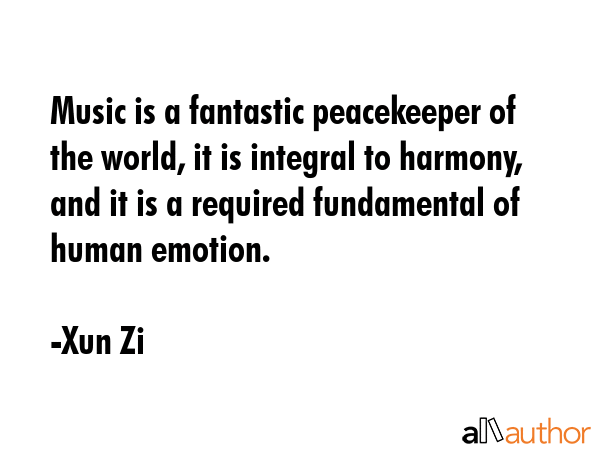 Music is a fantastic peacekeeper of the world, it is integral to harmony, and it is a required... - Xun Zi Quote GIF