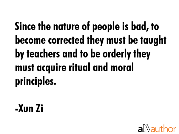 Since the nature of people is bad, to become corrected they must be taught by teachers and to be... - Xun Zi Quote GIF