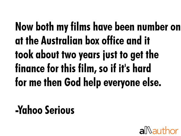 Now both my films have been number one at the Australian box office and it took about two years... - Yahoo Serious Quote GIF