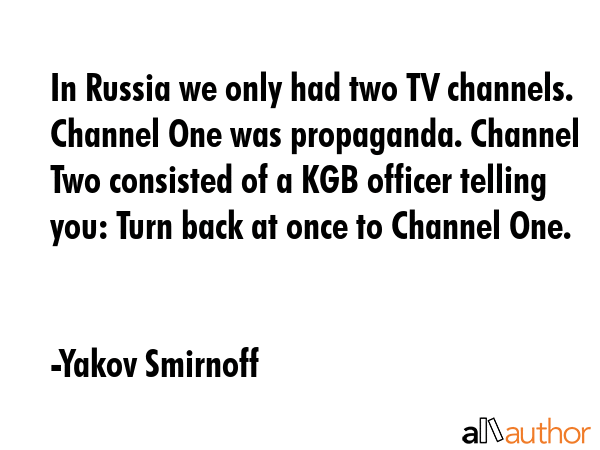In Russia we only had two TV channels. Channel One was propaganda. Channel Two consisted of a KGB... - Yakov Smirnoff Quote GIF