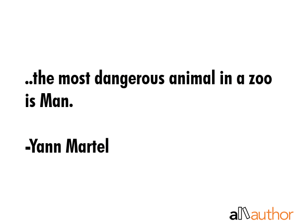 ..the most dangerous animal in a zoo is Man. - Yann Martel Quote GIF