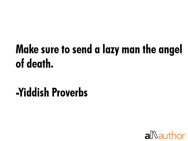 Make sure to send a lazy man the angel of death. - Yiddish Proverbs Quote GIF