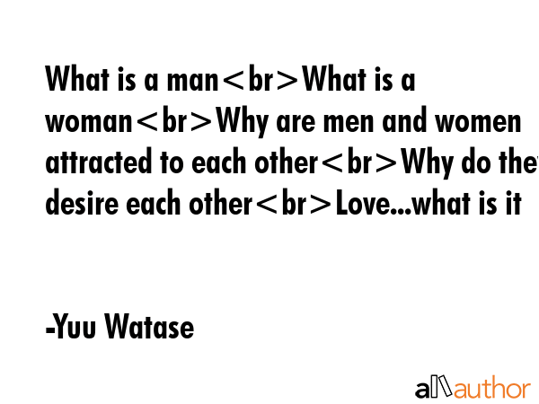 What is a manWhat is a womanWhy are men and women attracted to each otherWhy do they desire each... - Yuu Watase Quote GIF