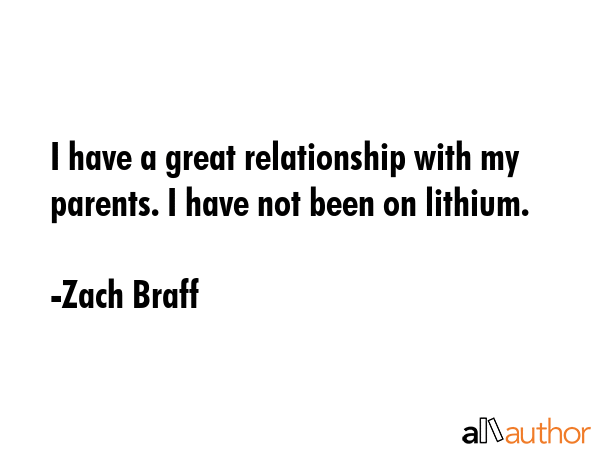 I have a great relationship with my parents. I have not been on lithium. - Zach Braff Quote GIF