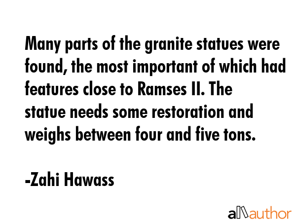 Many parts of the granite statues were found, the most important of which had features close to... - Zahi Hawass Quote GIF