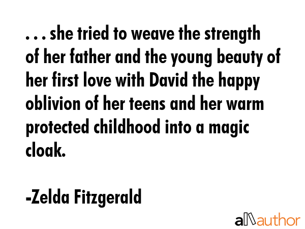 . . . she tried to weave the strength of her father and the young beauty of her first love with... - Zelda Fitzgerald Quote GIF