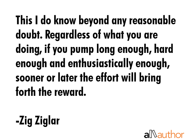 This I do know beyond any reasonable doubt. Regardless of what you are doing, if you pump long... - Zig Ziglar Quote GIF