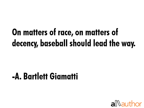 On matters of race, on matters of decency, baseball should lead the way. - A. Bartlett Giamatti Quote GIF