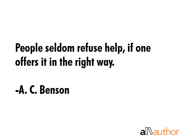 People seldom refuse help, if one offers it in the right way. - A. C. Benson Quote GIF