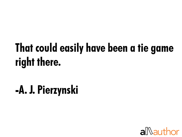 That could easily have been a tie game right there. - A. J. Pierzynski Quote GIF