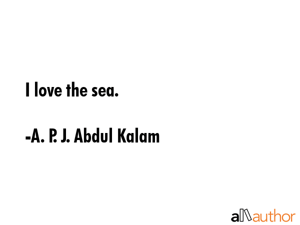 I love the sea. - A. P. J. Abdul Kalam Quote GIF