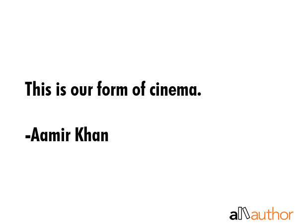 This is our form of cinema. - Aamir Khan Quote