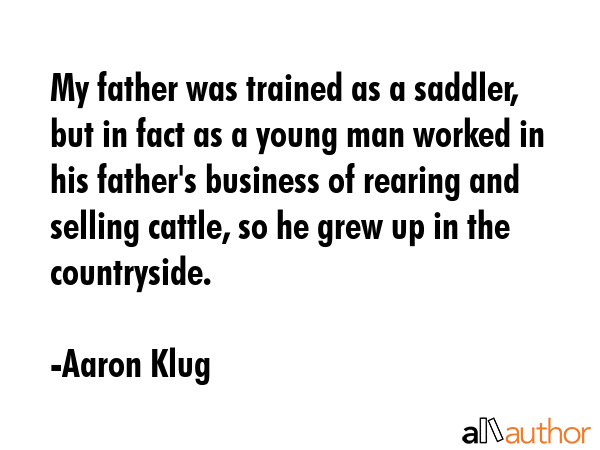 My father was trained as a saddler, but in fact as a young man worked in his father\