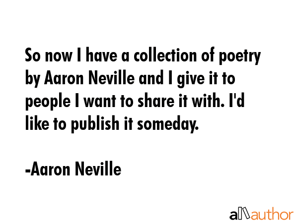 So now I have a collection of poetry by Aaron Neville and I give it to people I want to share it... - Aaron Neville Quote GIF
