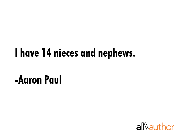 I have 14 nieces and nephews. - Aaron Paul Quote GIF
