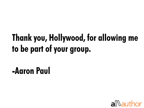 Thank you, Hollywood, for allowing me to be part of your group. - Aaron Paul Quote GIF