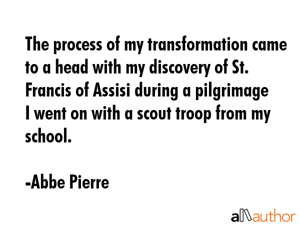 The process of my transformation came to a head with my discovery of St. Francis of Assisi during a... - Abbe Pierre Quote GIF