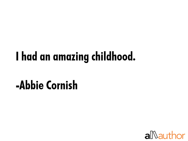 I had an amazing childhood. - Abbie Cornish Quote GIF
