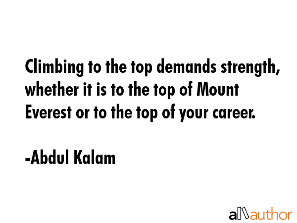 Climbing to the top demands strength, whether it is to the top of Mount Everest or to the top of... - Abdul Kalam Quote GIF