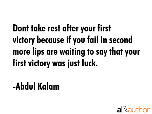 Dont take rest after your first victory because if you fail in second more lips are waiting to say... - Abdul Kalam Quote GIF