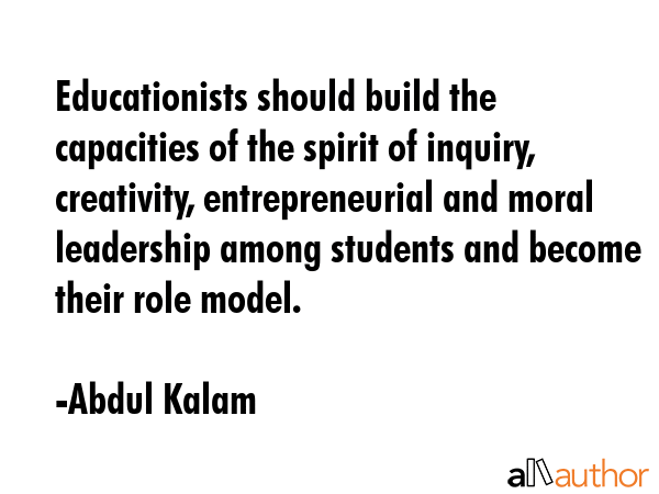 Educationists should build the capacities of the spirit of inquiry, creativity, entrepreneurial and... - Abdul Kalam Quote GIF