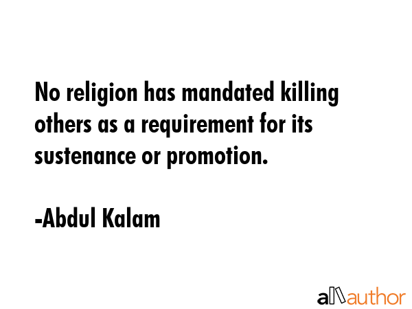 No religion has mandated killing others as a requirement for its sustenance or promotion. - Abdul Kalam Quote GIF