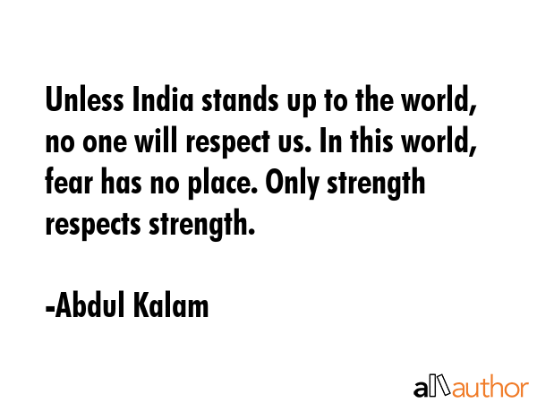Unless India stands up to the world, no one will respect us. In this world, fear has no place. Only... - Abdul Kalam Quote GIF
