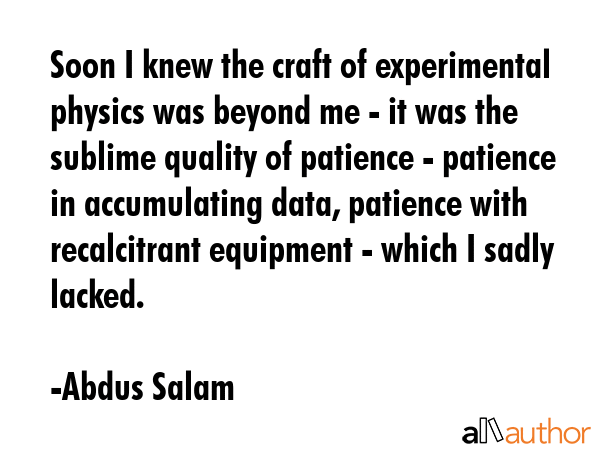 Soon I knew the craft of experimental physics was beyond me - it was the sublime quality of... - Abdus Salam Quote GIF