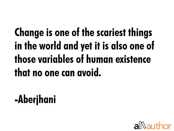 Change is one of the scariest things in the world and yet it is also one of those variables of... - Aberjhani Quote GIF