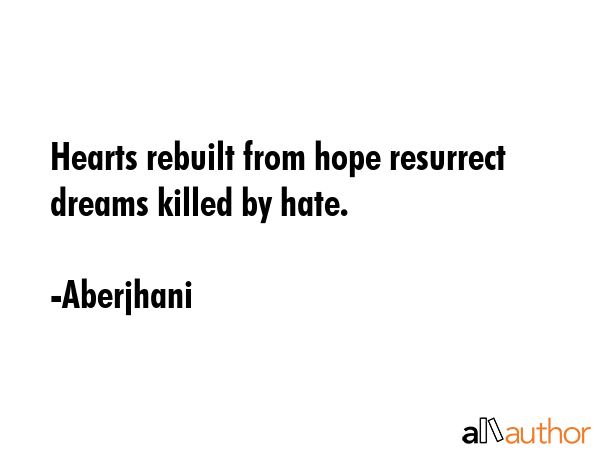 Hearts rebuilt from hope resurrect dreams killed by hate. - Aberjhani Quote GIF