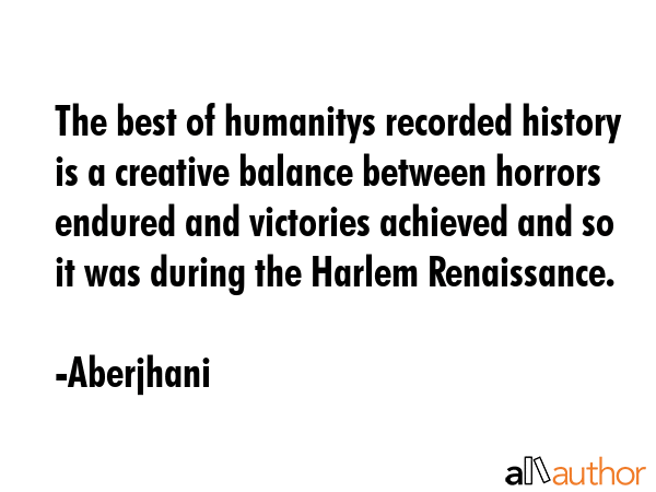 The best of humanitys recorded history is a creative balance between horrors endured and victories... - Aberjhani Quote GIF