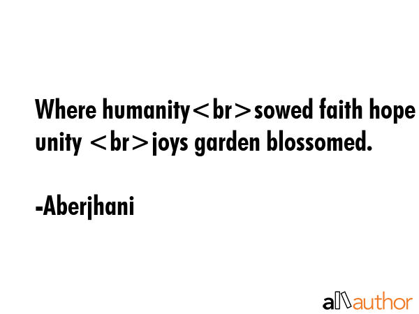 Where humanitysowed faith hope and unity joys garden blossomed. - Aberjhani Quote GIF