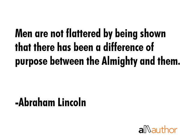Men are not flattered by being shown that there has been a difference of purpose between the... - Abraham Lincoln Quote GIF
