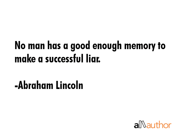 No man has a good enough memory to make a successful liar. - Abraham Lincoln Quote GIF