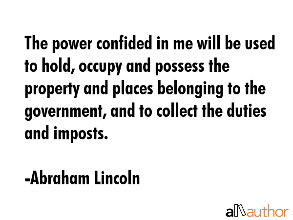 The power confided in me will be used to hold, occupy and possess the property and places belonging... - Abraham Lincoln Quote GIF