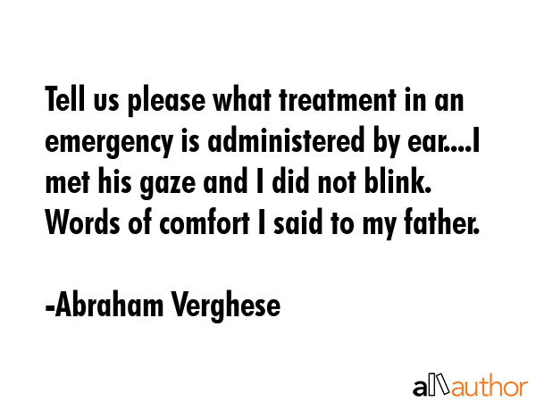 Tell us please what treatment in an emergency is administered by ear....I met his gaze and I did... - Abraham Verghese Quote GIF