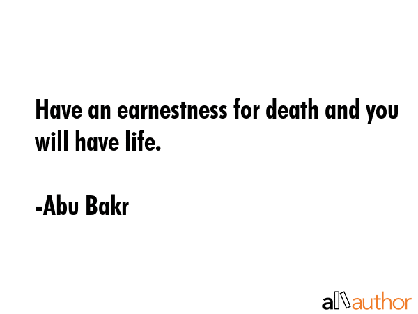 Have an earnestness for death and you will have life. - Abu Bakr Quote GIF