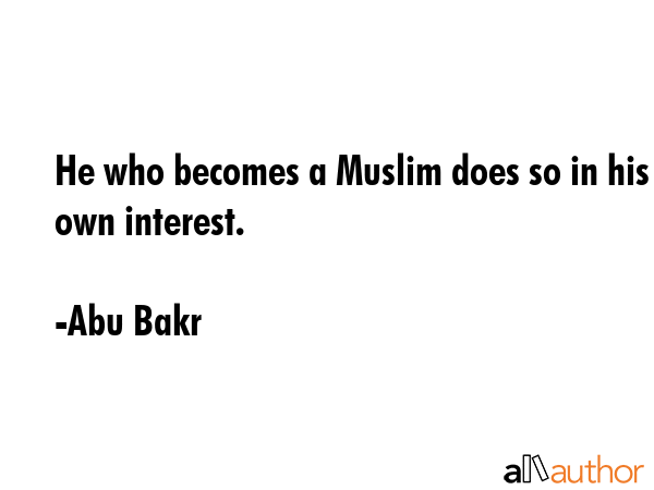 He who becomes a Muslim does so in his own interest. - Abu Bakr Quote GIF