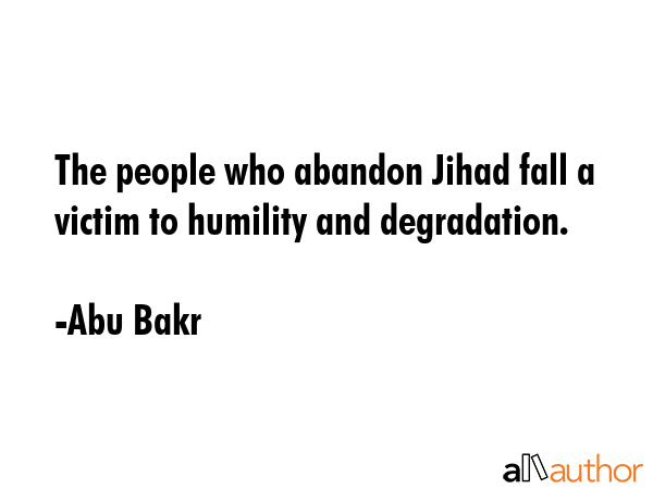 The people who abandon Jihad fall a victim to humility and degradation. - Abu Bakr Quote GIF