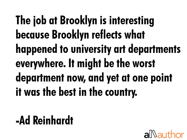 The job at Brooklyn is interesting because Brooklyn reflects what happened to university art... - Ad Reinhardt Quote GIF