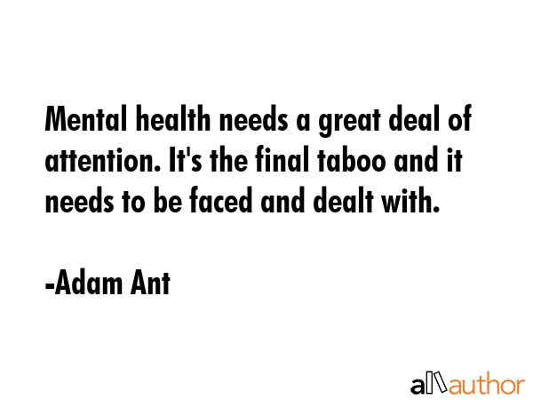Mental health needs a great deal of attention. It\