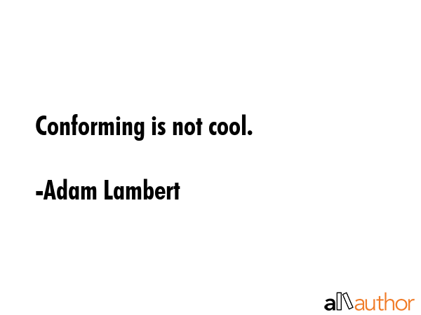Conforming is not cool. - Adam Lambert Quote GIF