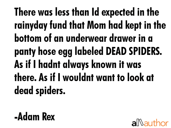 There was less than Id expected in the rainyday fund that Mom had kept in the bottom of an... - Adam Rex Quote GIF