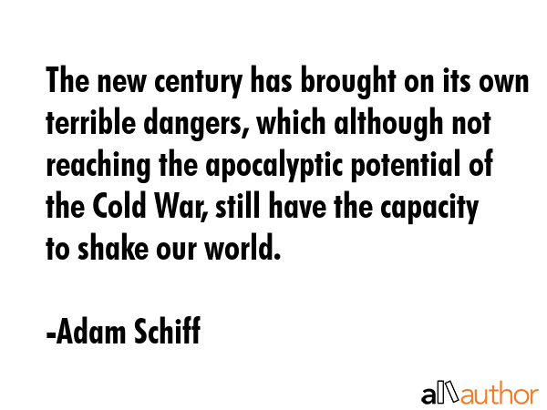 The new century has brought on its own terrible dangers, which although not reaching the... - Adam Schiff Quote GIF