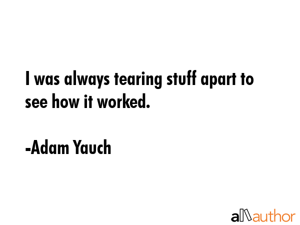 I was always tearing stuff apart to see how it worked. - Adam Yauch Quote GIF
