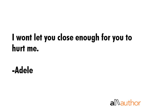 I wont let you close enough for you to hurt me. - Adele Quote GIF