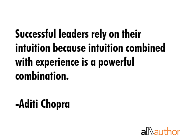 Successful leaders rely on their intuition because intuition combined with experience is a powerful... - Aditi Chopra Quote GIF