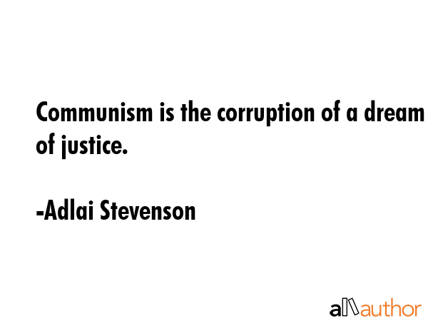 Communism is the corruption of a dream of justice. - Adlai Stevenson Quote GIF