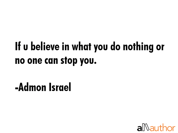 If u believe in what you do nothing or no one can stop you. - Admon Israel Quote GIF