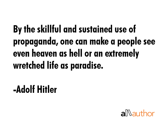 By the skillful and sustained use of propaganda, one can make a people see even heaven as hell or... - Adolf Hitler Quote GIF